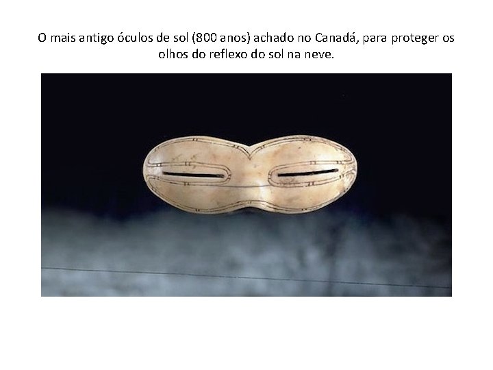 O mais antigo óculos de sol (800 anos) achado no Canadá, para proteger os