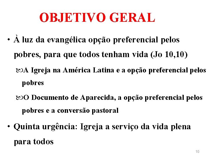 OBJETIVO GERAL • À luz da evangélica opção preferencial pelos pobres, para que todos