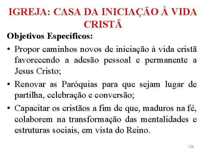 IGREJA: CASA DA INICIAÇÃO À VIDA CRISTÃ Objetivos Específicos: • Propor caminhos novos de