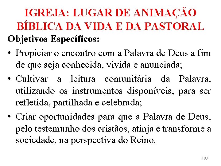 IGREJA: LUGAR DE ANIMAÇÃO BÍBLICA DA VIDA E DA PASTORAL Objetivos Específicos: • Propiciar