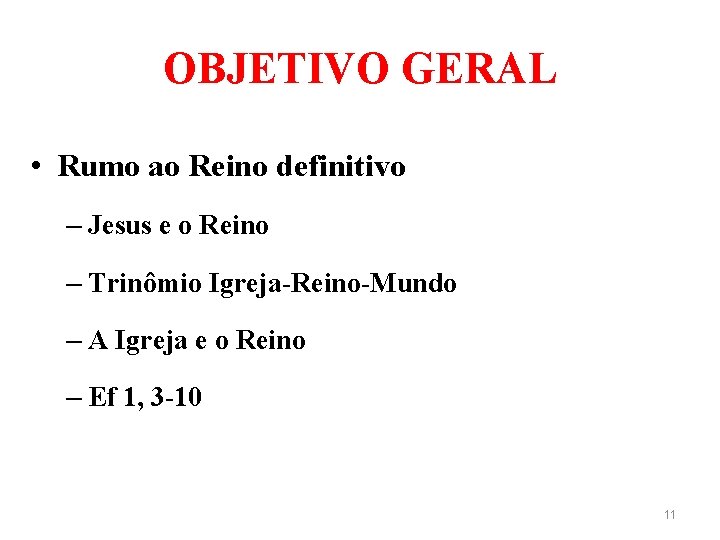 OBJETIVO GERAL • Rumo ao Reino definitivo – Jesus e o Reino – Trinômio