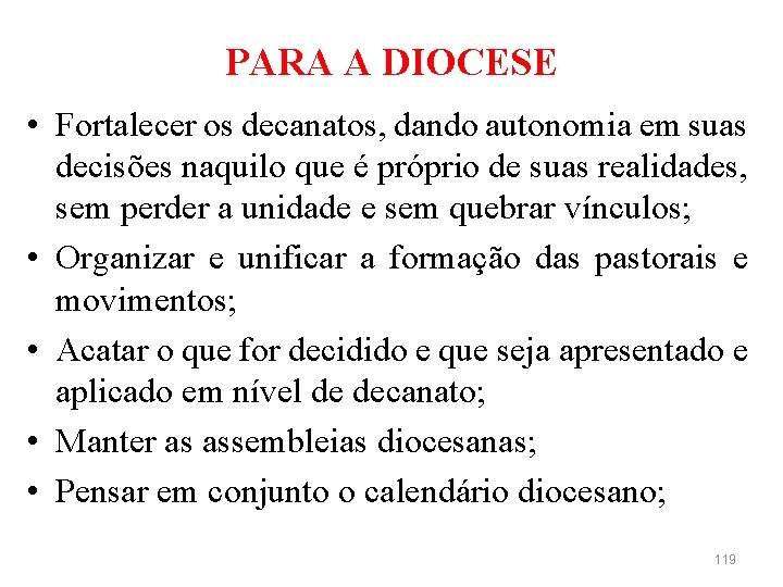 PARA A DIOCESE • Fortalecer os decanatos, dando autonomia em suas decisões naquilo que