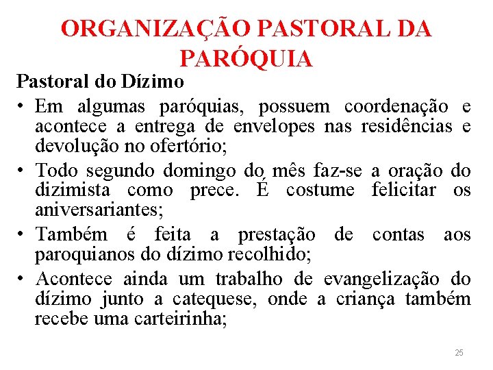 ORGANIZAÇÃO PASTORAL DA PARÓQUIA Pastoral do Dízimo • Em algumas paróquias, possuem coordenação e