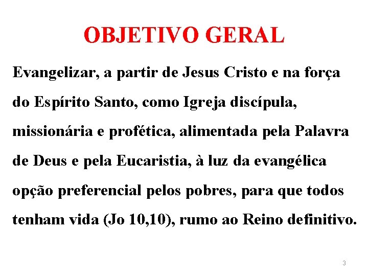 OBJETIVO GERAL Evangelizar, a partir de Jesus Cristo e na força do Espírito Santo,