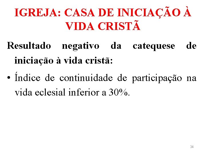 IGREJA: CASA DE INICIAÇÃO À VIDA CRISTÃ Resultado negativo da iniciação à vida cristã: