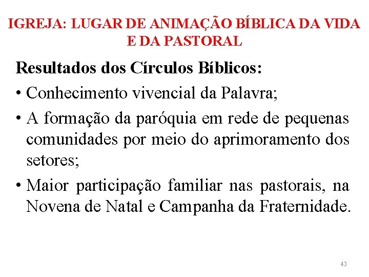 IGREJA: LUGAR DE ANIMAÇÃO BÍBLICA DA VIDA E DA PASTORAL Resultados Círculos Bíblicos: •