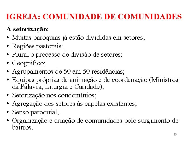 IGREJA: COMUNIDADE DE COMUNIDADES A setorização: • Muitas paróquias já estão divididas em setores;