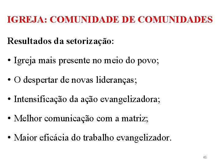 IGREJA: COMUNIDADE DE COMUNIDADES Resultados da setorização: • Igreja mais presente no meio do