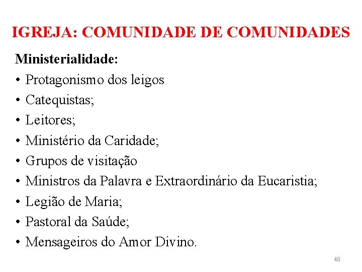 IGREJA: COMUNIDADE DE COMUNIDADES Ministerialidade: • Protagonismo dos leigos • Catequistas; • Leitores; •