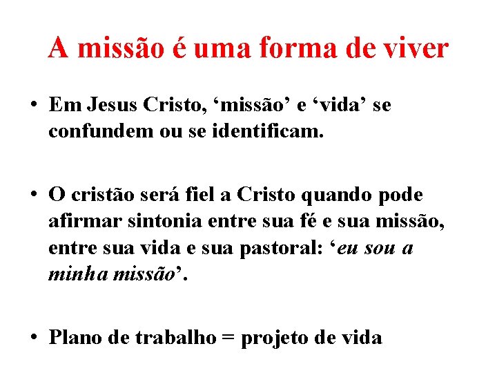 A missão é uma forma de viver • Em Jesus Cristo, ‘missão’ e ‘vida’