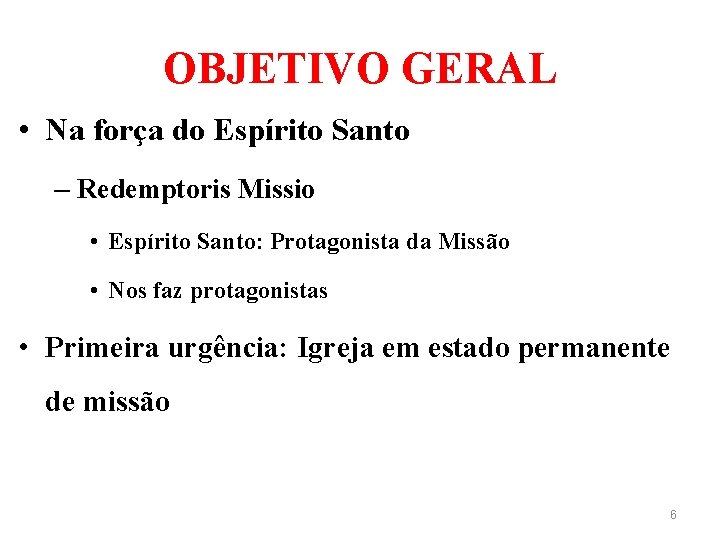 OBJETIVO GERAL • Na força do Espírito Santo – Redemptoris Missio • Espírito Santo: