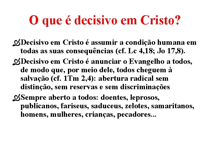 O que é decisivo em Cristo? Decisivo em Cristo é assumir a condição humana