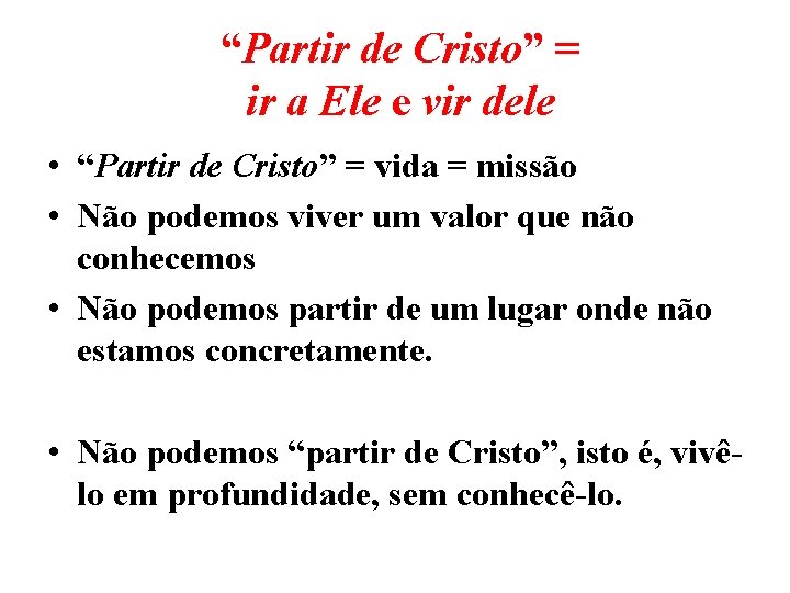 “Partir de Cristo” = ir a Ele e vir dele • “Partir de Cristo”