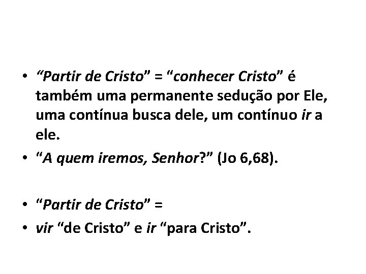  • “Partir de Cristo” = “conhecer Cristo” é também uma permanente sedução por