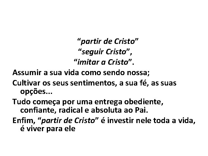 “partir de Cristo” “seguir Cristo”, “imitar a Cristo”. Assumir a sua vida como sendo