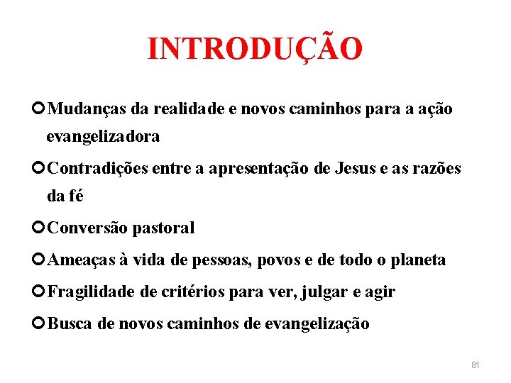 INTRODUÇÃO Mudanças da realidade e novos caminhos para a ação evangelizadora Contradições entre a