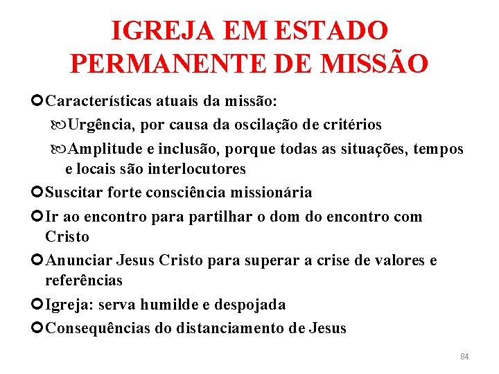 IGREJA EM ESTADO PERMANENTE DE MISSÃO Características atuais da missão: Urgência, por causa da