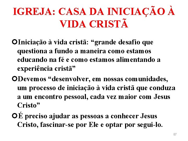 IGREJA: CASA DA INICIAÇÃO À VIDA CRISTÃ Iniciação à vida cristã: “grande desafio questiona