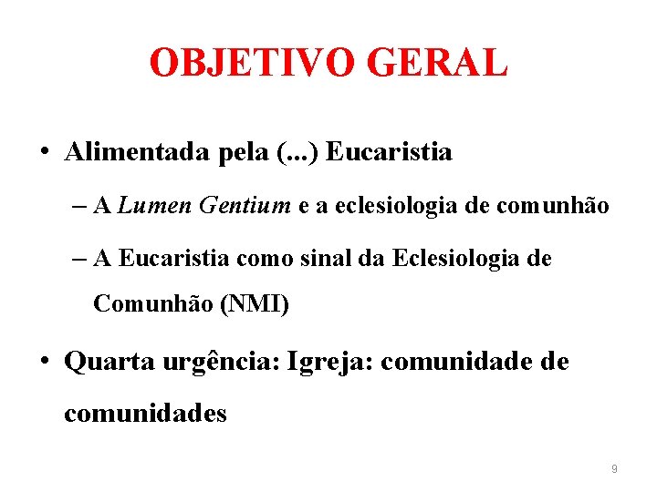 OBJETIVO GERAL • Alimentada pela (. . . ) Eucaristia – A Lumen Gentium