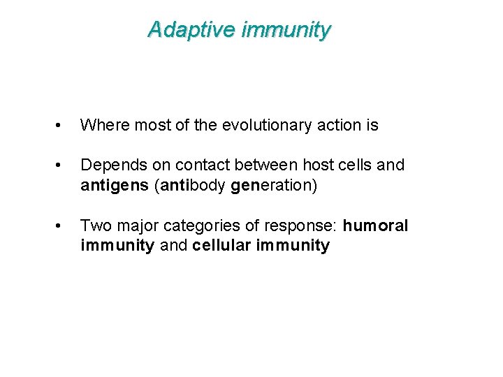 Adaptive immunity • Where most of the evolutionary action is • Depends on contact