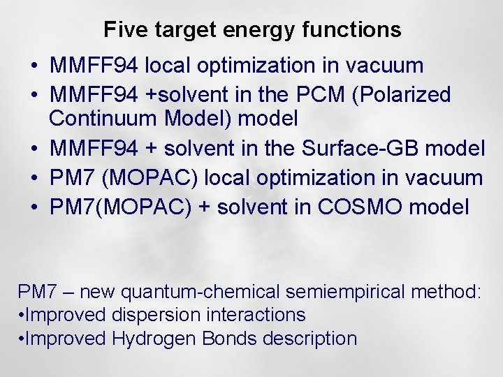 Five target energy functions • MMFF 94 local optimization in vacuum • MMFF 94