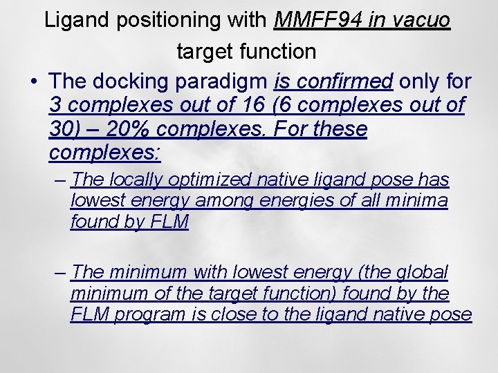 Ligand positioning with MMFF 94 in vacuo target function • The docking paradigm is