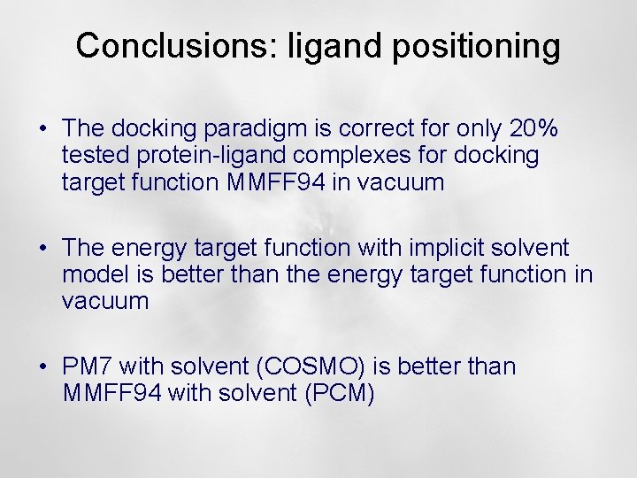 Conclusions: ligand positioning • The docking paradigm is correct for only 20% tested protein-ligand