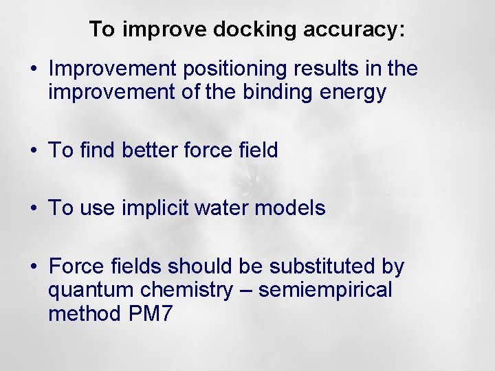 To improve docking accuracy: • Improvement positioning results in the improvement of the binding
