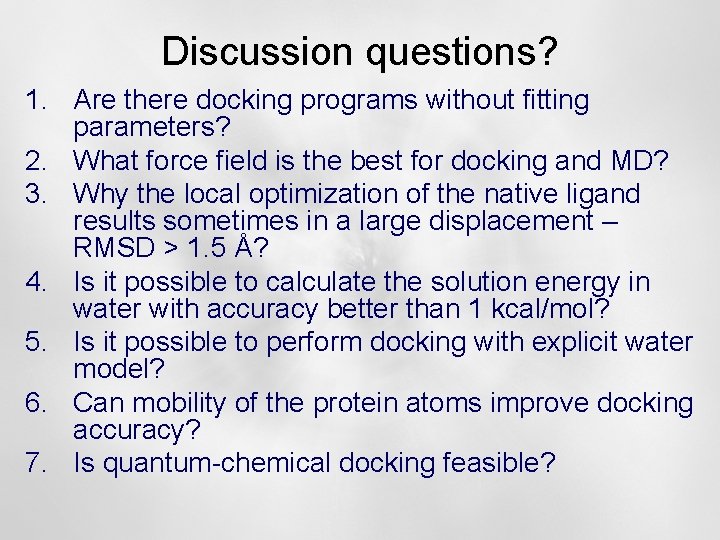 Discussion questions? 1. Are there docking programs without fitting parameters? 2. What force field