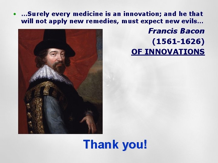  • …Surely every medicine is an innovation; and he that will not apply