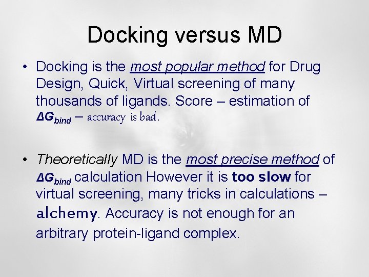 Docking versus MD • Docking is the most popular method for Drug Design, Quick,