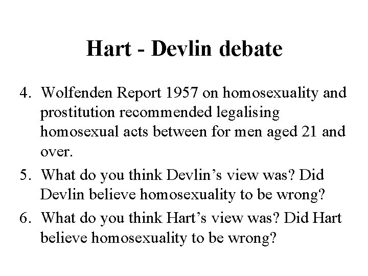 Hart - Devlin debate 4. Wolfenden Report 1957 on homosexuality and prostitution recommended legalising