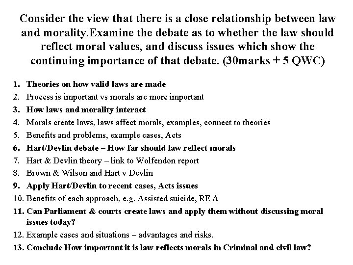 Consider the view that there is a close relationship between law and morality. Examine