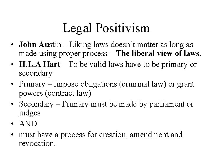 Legal Positivism • John Austin – Liking laws doesn’t matter as long as made
