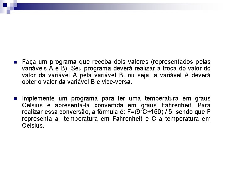 n Faça um programa que receba dois valores (representados pelas variáveis A e B).