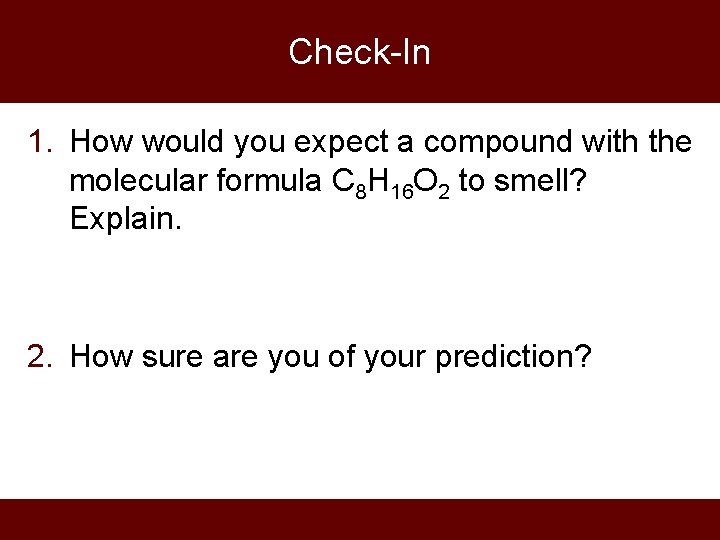 Check-In 1. How would you expect a compound with the molecular formula C 8