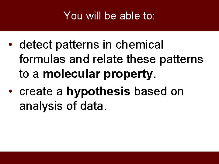 You will be able to: • detect patterns in chemical formulas and relate these