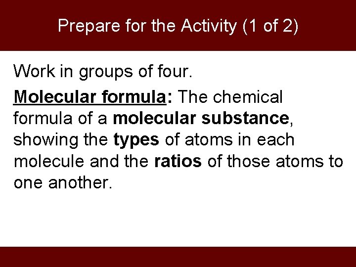 Prepare for the Activity (1 of 2) Work in groups of four. Molecular formula: