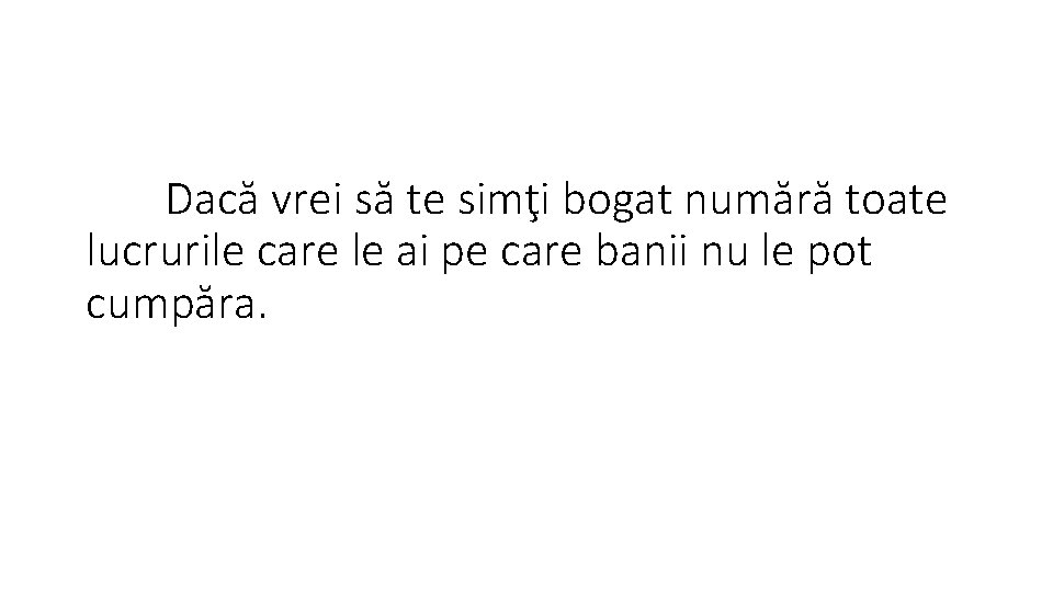 Dacă vrei să te simţi bogat numără toate lucrurile care le ai pe care