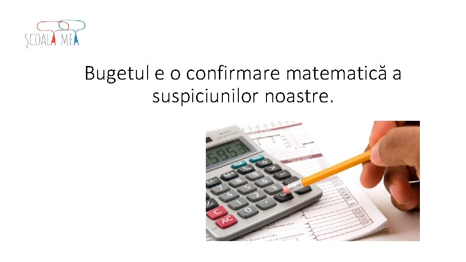 Bugetul e o confirmare matematică a suspiciunilor noastre. 