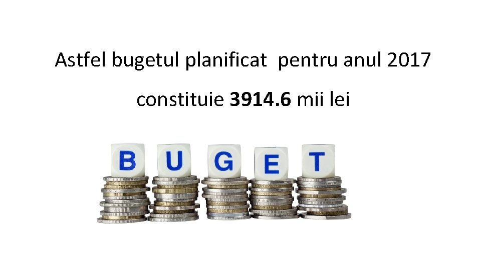 Astfel bugetul planificat pentru anul 2017 constituie 3914. 6 mii lei 