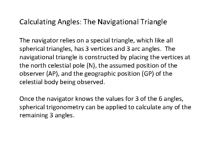 Calculating Angles: The Navigational Triangle The navigator relies on a special triangle, which like