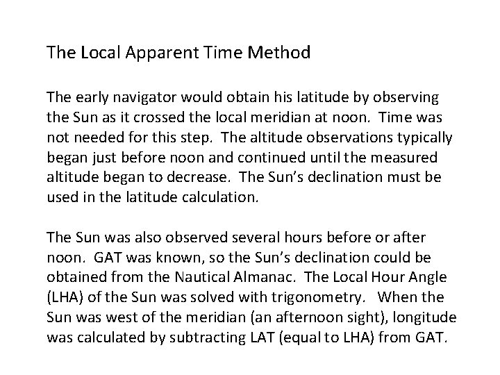 The Local Apparent Time Method The early navigator would obtain his latitude by observing