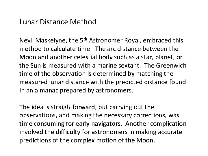 Lunar Distance Method Nevil Maskelyne, the 5 th Astronomer Royal, embraced this method to