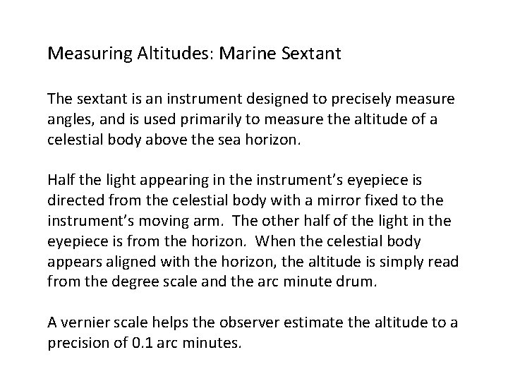 Measuring Altitudes: Marine Sextant The sextant is an instrument designed to precisely measure angles,