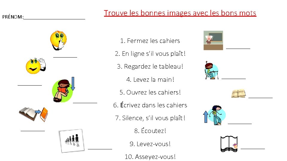 Trouve les bonnes images avec les bons mots PRÉNOM: ____________ 1. Fermez les cahiers