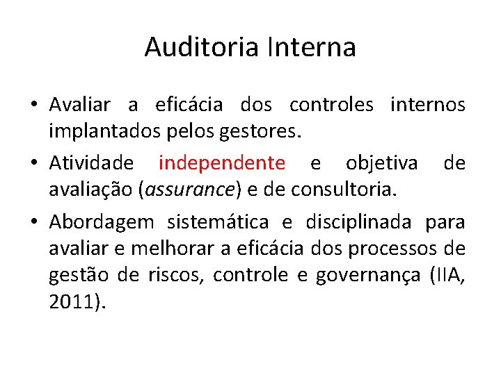 Auditoria Interna • Avaliar a eficácia dos controles internos implantados pelos gestores. • Atividade