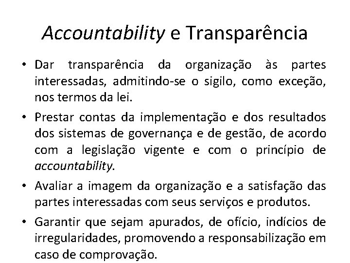 Accountability e Transparência • Dar transparência da organização às partes interessadas, admitindo-se o sigilo,