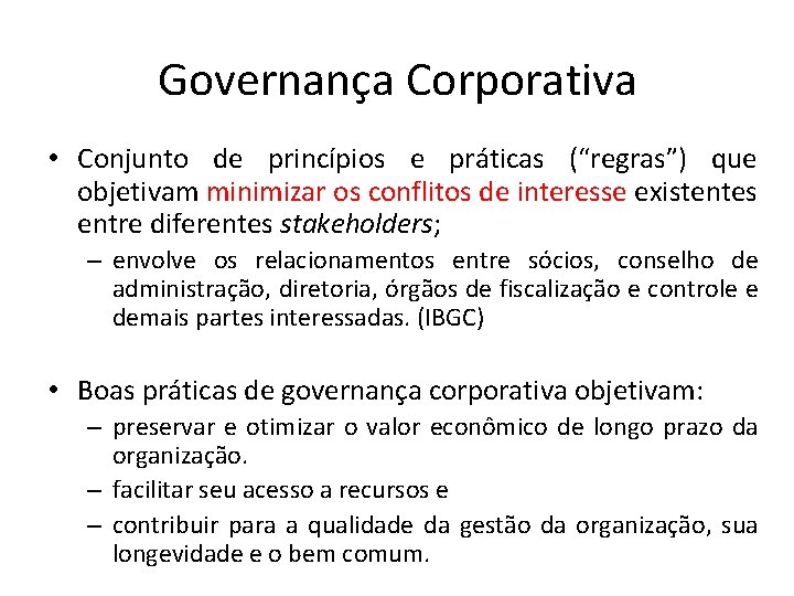 Governança Corporativa • Conjunto de princípios e práticas (“regras”) que objetivam minimizar os conflitos