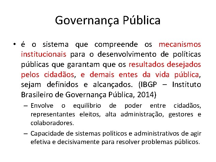 Governança Pública • é o sistema que compreende os mecanismos institucionais para o desenvolvimento